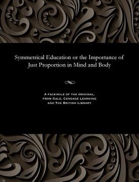 portada Symmetrical Education or the Importance of Just Proportion in Mind and Body (en Inglés)