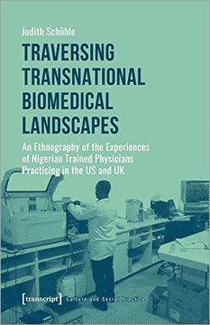 portada Traversing Transnational Biomedical Landscapes: An Ethnography of the Experiences of Nigerian-Trained Physicians Practicing in the us and uk (Culture and Social Practice) (en Inglés)
