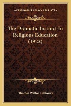 portada The Dramatic Instinct In Religious Education (1922) (en Inglés)