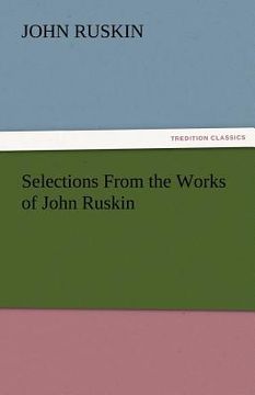 portada selections from the works of john ruskin (en Inglés)