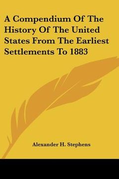 portada a compendium of the history of the united states from the earliest settlements to 1883 (in English)