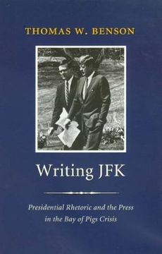 portada Writing JFK: Presidential Rhetoric and the Press in the Bay of Pigs Crisis (en Inglés)