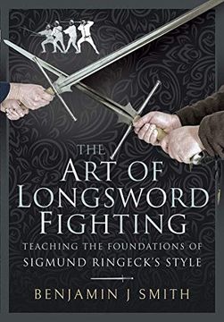 portada The art of Longsword Fighting: Teaching the Foundations of Sigmund Ringeck'S Style (en Inglés)