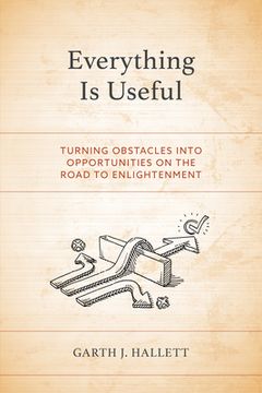 portada Everything Is Useful: Turning Obstacles into Opportunities on the Road to Enlightenment (en Inglés)
