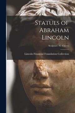 portada Statues of Abraham Lincoln; Sculptors - C Cecere (en Inglés)