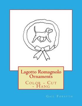 portada Lagotto Romagnolo Ornaments: Color - Cut - Hang (en Inglés)