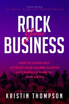 portada Rock Your Business: How to Stand Out, Attract High Caliber Clients, and Create a Rush of New Sales (en Inglés)