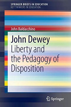 portada John Dewey: Liberty and the Pedagogy of Disposition (Springerbriefs in Education) (en Inglés)