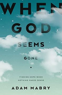 portada When god Seems Gone: Finding Hope When Nothing Makes Sense (Christian Book to Help Those Experiencing Suffering, Doubts, Unanswered Prayer, Silence From God, Faith Deconstruction) 