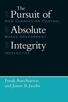 portada The Pursuit of Absolute Integrity: How Corruption Control Makes Government Ineffective (Studies in Crime and Justice) 
