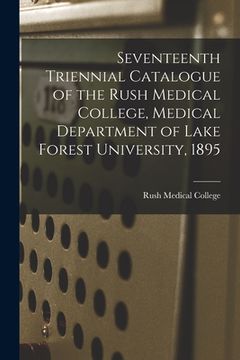 portada Seventeenth Triennial Catalogue of the Rush Medical College, Medical Department of Lake Forest University, 1895 (in English)