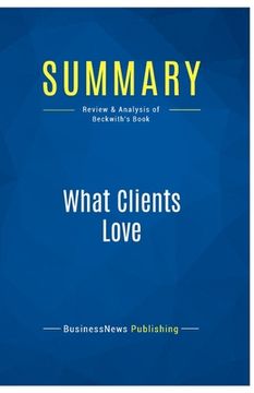 portada Summary: What Clients Love: Review and Analysis of Beckwith's Book
