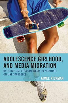 portada Adolescence, Girlhood, and Media Migration: Us Teens' use of Social Media to Negotiate Offline Struggles (Communicating Gender) (en Inglés)