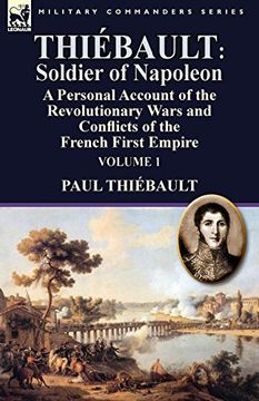 portada Thiébault: Soldier of Napoleon: Volume 1-a Personal Account of the Revolutionary Wars and Conflicts of the French First Empire