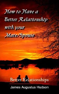 portada how to have a better relationship with your mate/spouse: better relationships (en Inglés)