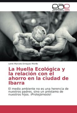 portada La Huella Ecológica y la relación con el ahorro en la ciudad de Ibarra: El medio ambiente no es una herencia de nuestros padres, sino un préstamo de nuestros hijos. ¡Protejámoslo! (Spanish Edition)