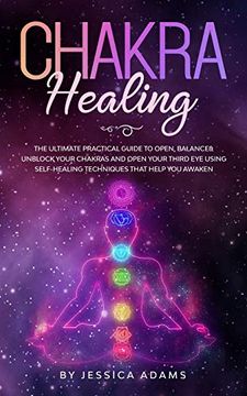 portada Chakra Healing: The Ultimate Practical Guide to Open, Balance& Unblock Your Chakras and Open Your Third eye Using Self-Healing Techniques That Help you Awaken (en Inglés)