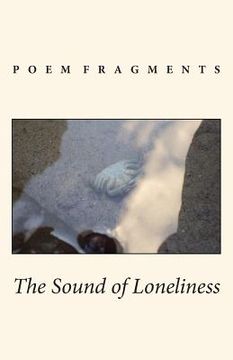 portada The Sound of Loneliness: Poem Fragments (en Inglés)