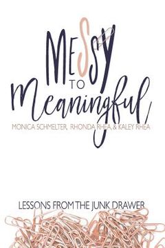 portada Messy to Meaningful: Lessons from the Junk Drawer (en Inglés)