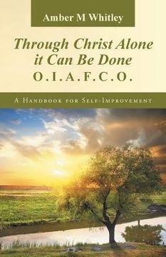 portada Through Christ Alone It Can Be Done: O.I.A.F.C.O. a Handbook for Self-Improvement (en Inglés)
