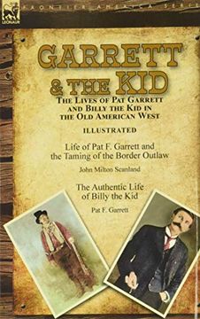 portada Garrett & the Kid: The Lives of pat Garrett and Billy the kid in the old American West: Life of pat f. Garrett and the Taming of the Border Outlaw by. Life of Billy the kid by pat f. Garrett (in English)