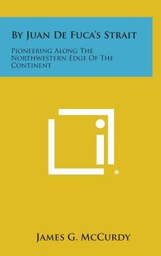 portada By Juan de Fuca's Strait: Pioneering Along the Northwestern Edge of the Continent (en Inglés)