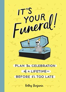 portada It'S Your Funeral: Plan the Celebration of a Lifetime--Before It'S too Late (in English)