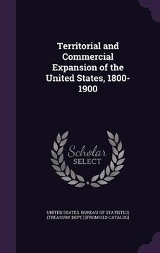portada Territorial and Commercial Expansion of the United States, 1800-1900 (en Inglés)