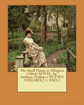 portada The Small House at Allington (1864) NOVEL by: Anthony Trollope ( IN TWO VOLUMES ) 1, AND 2 (in English)
