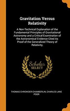 portada Gravitation Versus Relativity: A Non-Technical Explanation of the Fundamental Principles of Gravitational Astronomy and a Critical Examination of the. Of the Generalized Theory of Relativity, (in English)