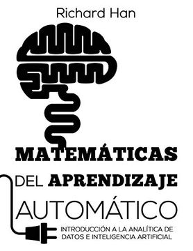 portada Matemáticas del Aprendizaje Automático: Introducción a la Analítica de Datos e Inteligencia Artificial (in Spanish)