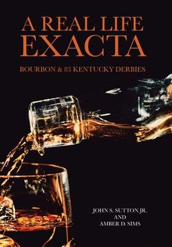 portada A Real Life Exacta: Bourbon & 83 Kentucky Derbies (en Inglés)