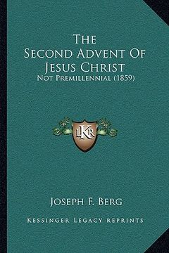 portada the second advent of jesus christ: not premillennial (1859) (en Inglés)
