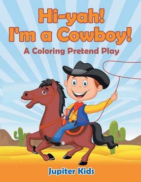 portada Hi-yah! I'm a Cowboy! (A Coloring Pretend Play) (en Inglés)