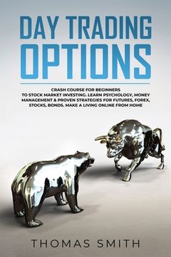 portada Day trading Options: Crash Course for Beginners to Stock Market Investing. Learn Psychology, Money Management & proven Strategies for Futur (en Inglés)