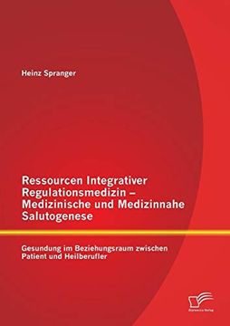 portada Ressourcen Integrativer Regulationsmedizin Medizinische und Medizinnahe Salutogenese Gesundung im Beziehungsraum Zwischen Patient und Heilberufler (en Alemán)