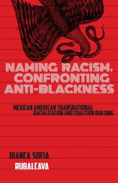 portada Naming Racism, Confronting Anti-Blackness: Mexican American Transnational Racialization and Coalition Building (en Inglés)