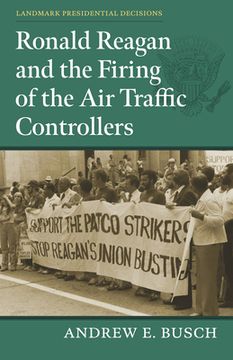 portada Ronald Reagan and the Firing of the air Traffic Controllers de Andrew e. Busch(Univ pr of Kansas) (in English)