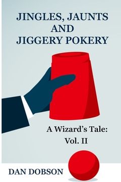 portada Jingles, Jaunts and Jiggery Pokery: Volume 2 of A Wizard's Tale (en Inglés)