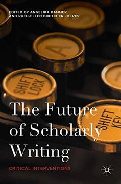 portada The Future of Scholarly Writing: Critical Interventions (en Inglés)