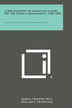 portada A Bibliography of American Studies on the French Renaissance, 1500-1600: Illinois Studies in Language and Literature, V26, No. 2