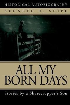 portada all my born days: stories by a sharecropper's son (en Inglés)