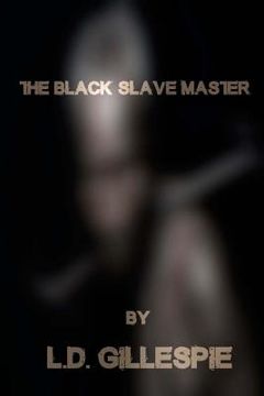 portada The Black Slave Master: Dissecting Willie Lynch (en Inglés)