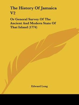 portada the history of jamaica v2: or general survey of the ancient and modern state of that island (1774) (en Inglés)