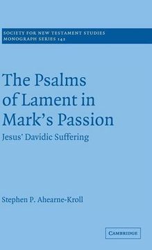 portada The Psalms of Lament in Mark's Passion Hardback: Jesus' Davidic Suffering (Society for new Testament Studies Monograph Series) (en Inglés)