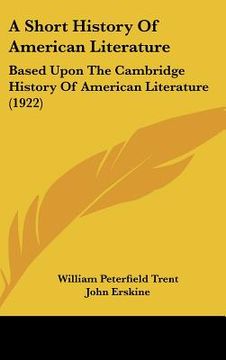 portada a short history of american literature: based upon the cambridge history of american literature (1922) (en Inglés)