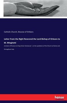 portada Letter From the Right Reverend the Lord Bishop of Orleans to M. Minghetti: minister of finance to King Victor Emmanuel - on the spoliation of the Chur (in English)