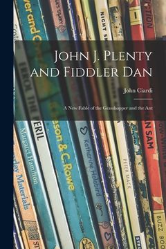 portada John J. Plenty and Fiddler Dan: a New Fable of the Grasshopper and the Ant (in English)