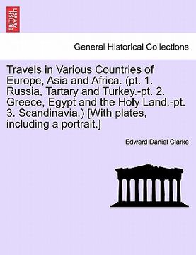 portada travels in various countries of europe, asia and africa. (pt. 1. russia, tartary and turkey.-pt. 2. greece, egypt and the holy land.-pt. 3. scandinavi (en Inglés)