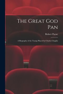 portada The Great God Pan; a Biography of the Tramp Played by Charles Chaplin (en Inglés)